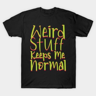 Weird Stuff Keeps Me Normal T-Shirt